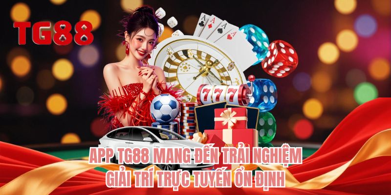 App TG88 mang đến trải nghiệm giải trí trực tuyến ổn định
