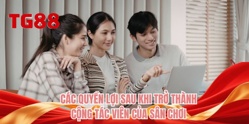 Các quyền lợi sau khi trở thành cộng tác viên của sân chơi