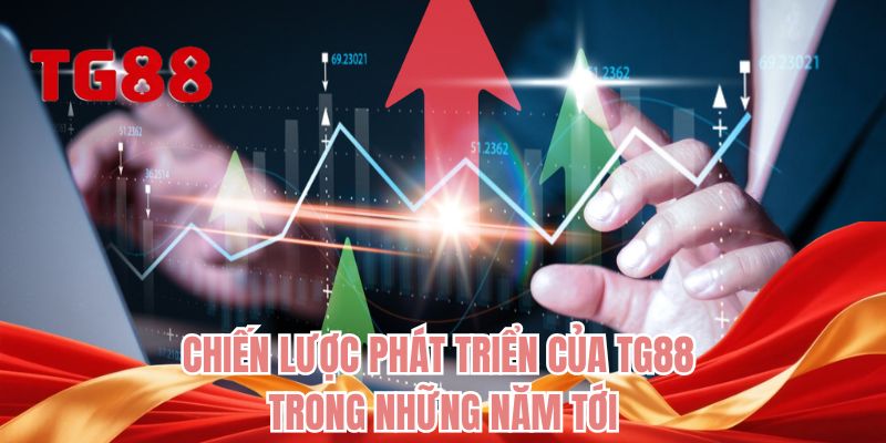 Chiến lược phát triển của TG88 trong những năm tới