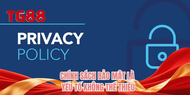 Chính sách bảo mật là yếu tố không thể thiếu