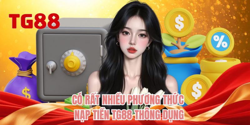 Có rất nhiều phương thức nạp tiền TG88 thông dụng 