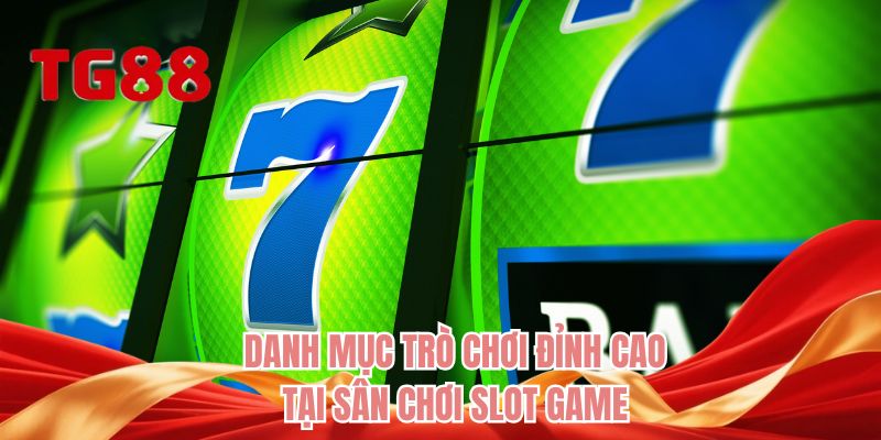 Danh mục trò chơi đỉnh cao tại sân chơi slot game