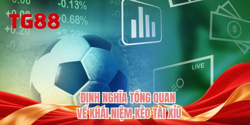 Định nghĩa tổng quan về khái niệm kèo tài xỉu