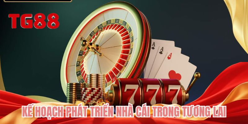 Kế hoạch phát triển nhà cái trong tương lai