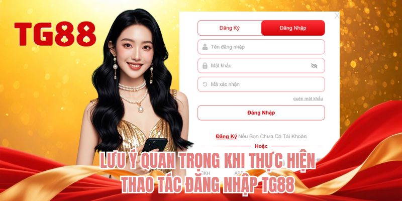 Lưu ý quan trọng khi thực hiện thao tác đăng nhập TG88