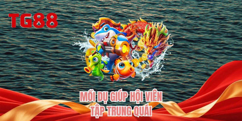 Mồi dụ giúp hội viên tập trung quái