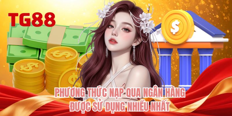 Phương thức nạp qua ngân hàng được sử dụng nhiều nhất 