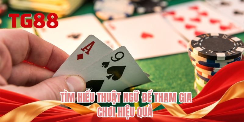 Tìm hiểu thuật ngữ để tham gia chơi hiệu quả 