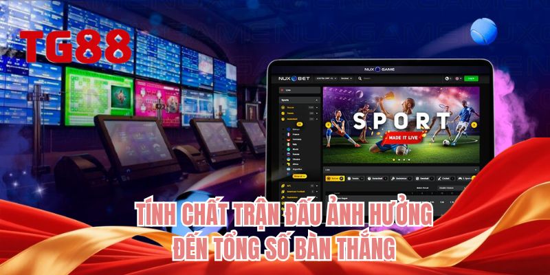 Tính chất trận đấu ảnh hưởng đến tổng số bàn thắng